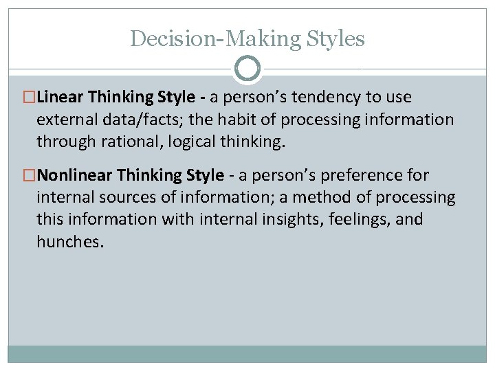 Decision-Making Styles �Linear Thinking Style - a person’s tendency to use external data/facts; the Decision-Making Styles �Linear Thinking Style - a person’s tendency to use external data/facts; the