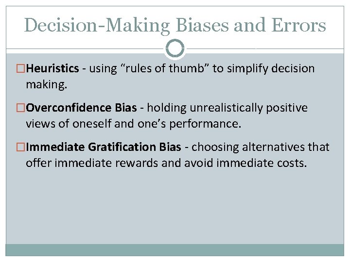 Decision-Making Biases and Errors �Heuristics - using “rules of thumb” to simplify decision making.