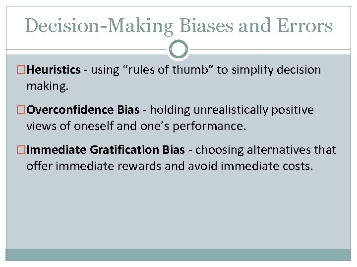 Decision-Making Biases and Errors �Heuristics - using “rules of thumb” to simplify decision making. Decision-Making Biases and Errors �Heuristics - using “rules of thumb” to simplify decision making.