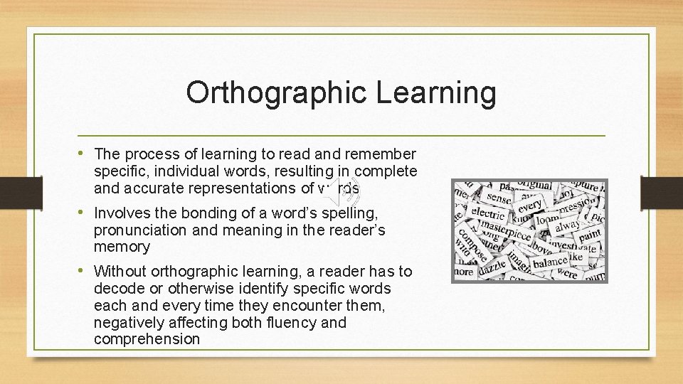Orthographic Learning • The process of learning to read and remember specific, individual words,