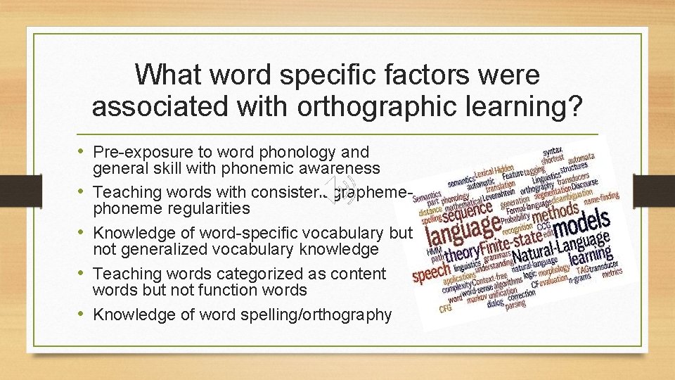 What word specific factors were associated with orthographic learning? • Pre-exposure to word phonology