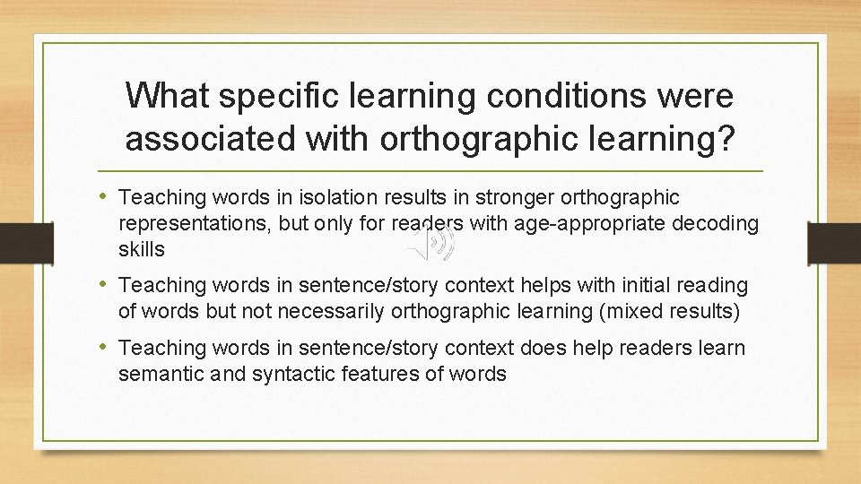 What specific learning conditions were associated with orthographic learning? • Teaching words in isolation