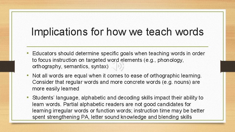 Implications for how we teach words • Educators should determine specific goals when teaching
