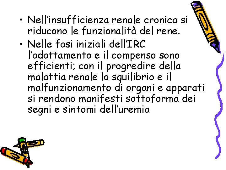  • Nell’insufficienza renale cronica si riducono le funzionalità del rene. • Nelle fasi