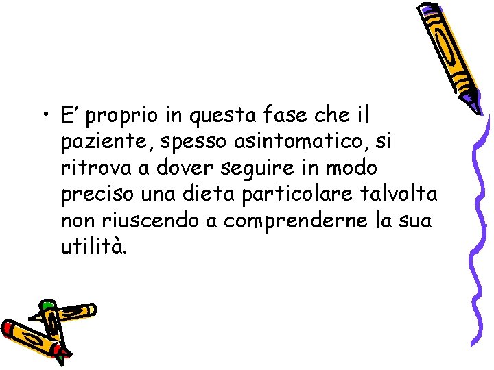  • E’ proprio in questa fase che il paziente, spesso asintomatico, si ritrova