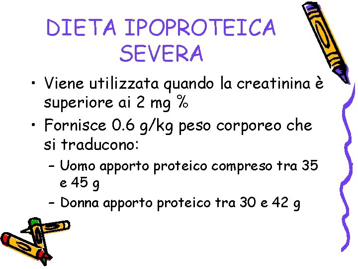 DIETA IPOPROTEICA SEVERA • Viene utilizzata quando la creatinina è superiore ai 2 mg