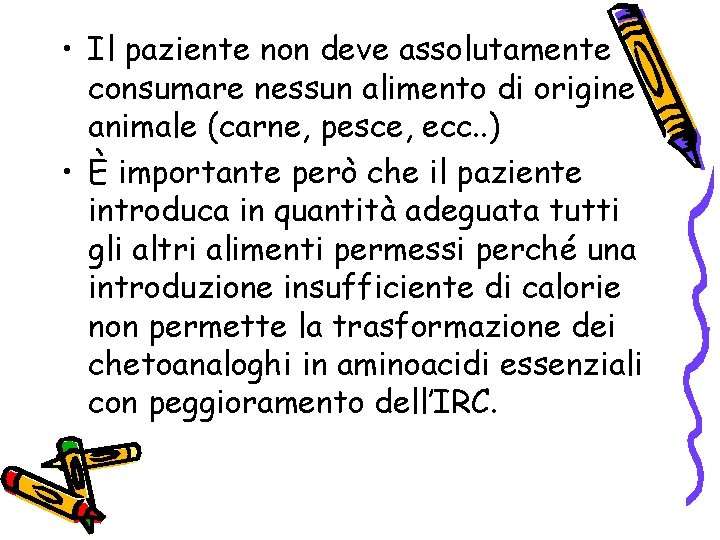  • Il paziente non deve assolutamente consumare nessun alimento di origine animale (carne,