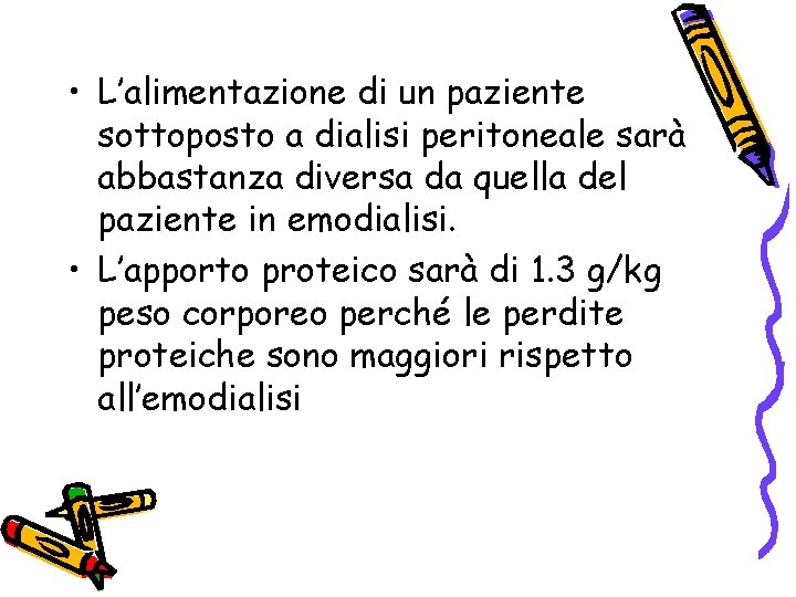  • L’alimentazione di un paziente sottoposto a dialisi peritoneale sarà abbastanza diversa da