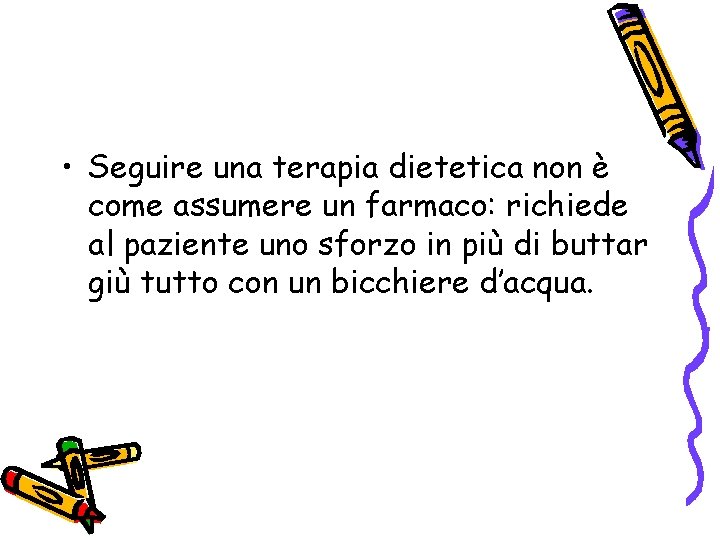  • Seguire una terapia dietetica non è come assumere un farmaco: richiede al