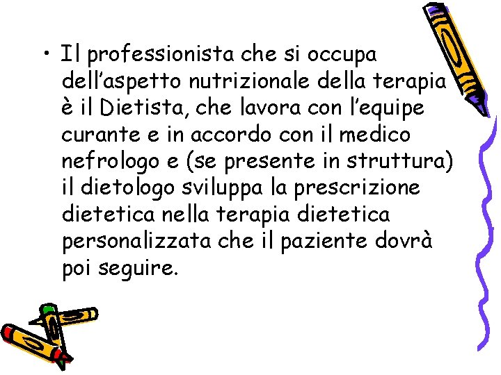  • Il professionista che si occupa dell’aspetto nutrizionale della terapia è il Dietista,