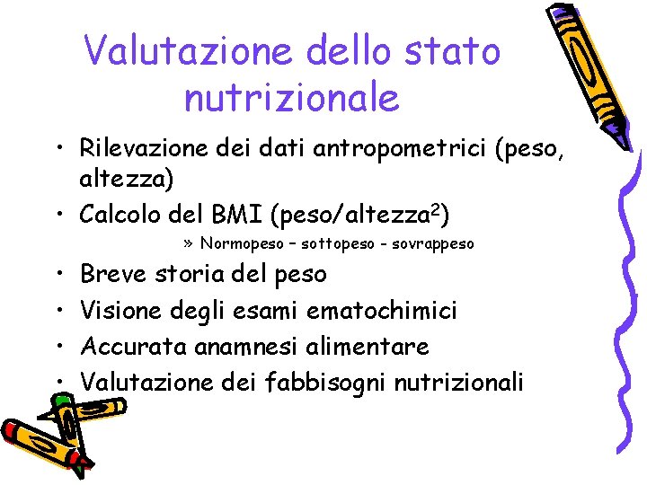 Valutazione dello stato nutrizionale • Rilevazione dei dati antropometrici (peso, altezza) • Calcolo del