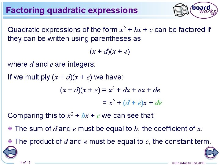Factoring quadratic expressions Quadratic expressions of the form x 2 + bx + c