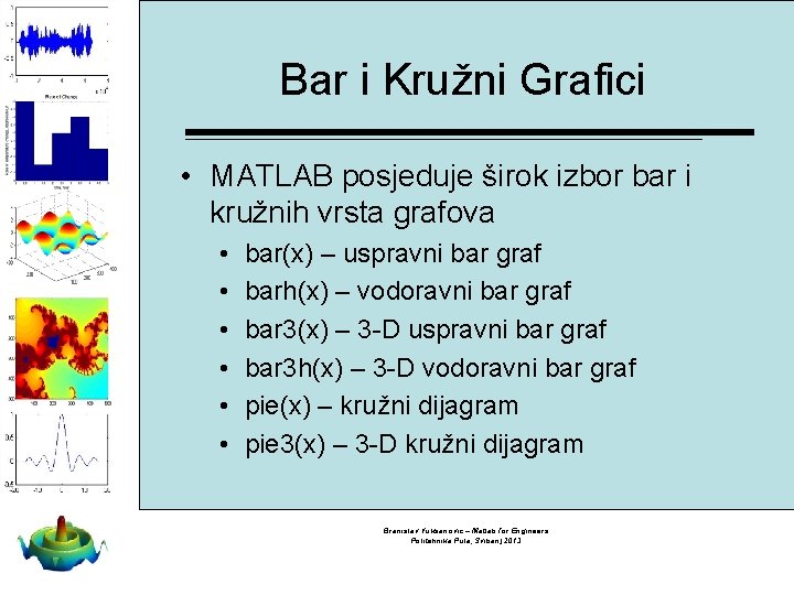 Bar i Kružni Grafici • MATLAB posjeduje širok izbor bar i kružnih vrsta grafova