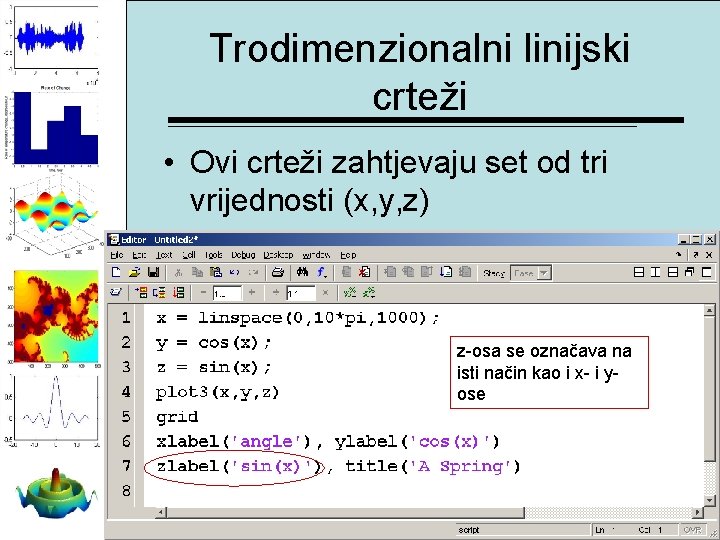 Trodimenzionalni linijski crteži • Ovi crteži zahtjevaju set od tri vrijednosti (x, y, z)