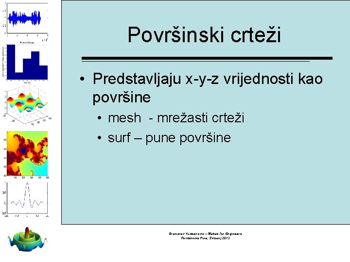 Površinski crteži • Predstavljaju x-y-z vrijednosti kao površine • mesh - mrežasti crteži •