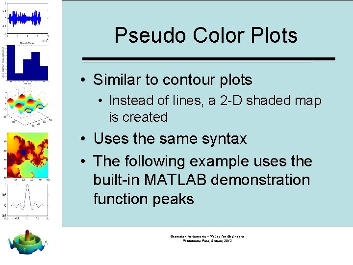 Pseudo Color Plots • Similar to contour plots • Instead of lines, a 2