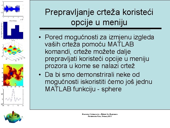 Prepravljanje crteža koristeći opcije u meniju • Pored mogućnosti za izmjenu izgleda vaših crteža