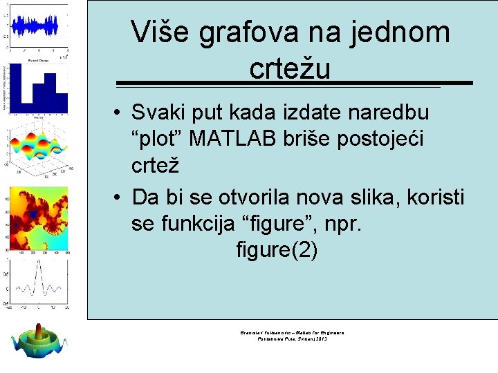 Više grafova na jednom crtežu • Svaki put kada izdate naredbu “plot” MATLAB briše