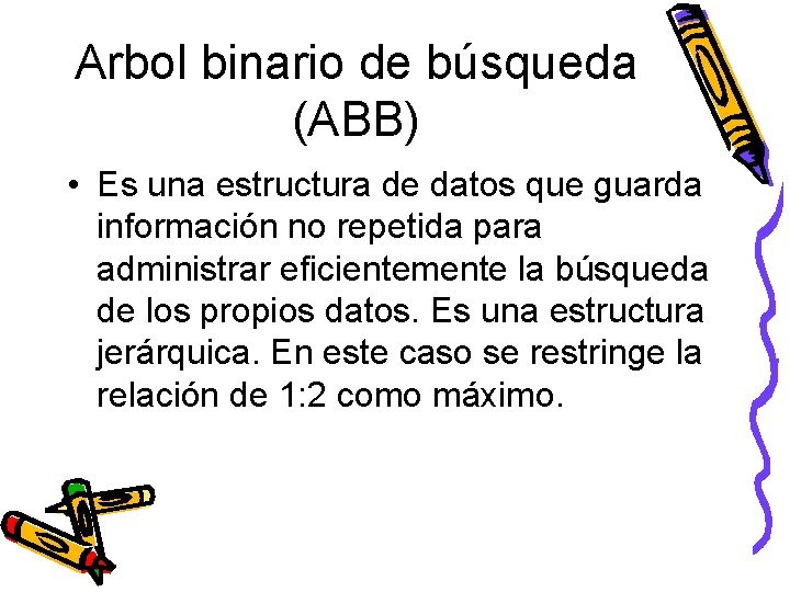 Arbol binario de búsqueda (ABB) • Es una estructura de datos que guarda información
