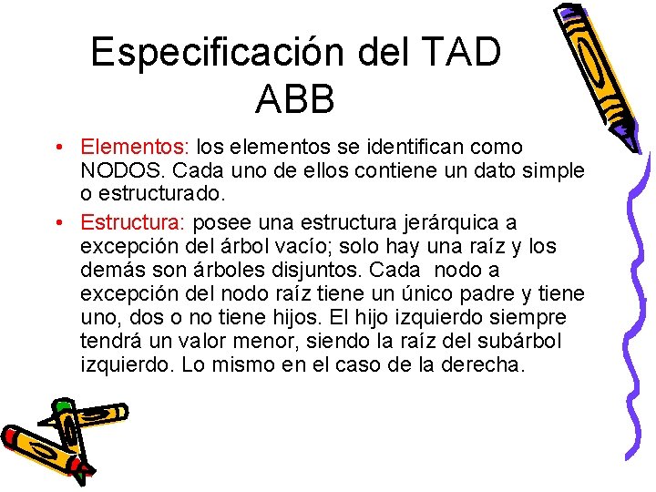 Especificación del TAD ABB • Elementos: los elementos se identifican como NODOS. Cada uno
