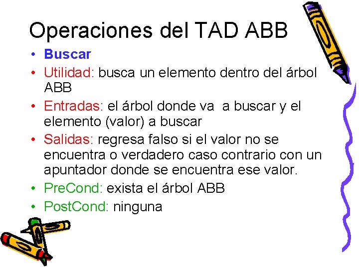 Operaciones del TAD ABB • Buscar • Utilidad: busca un elemento dentro del árbol