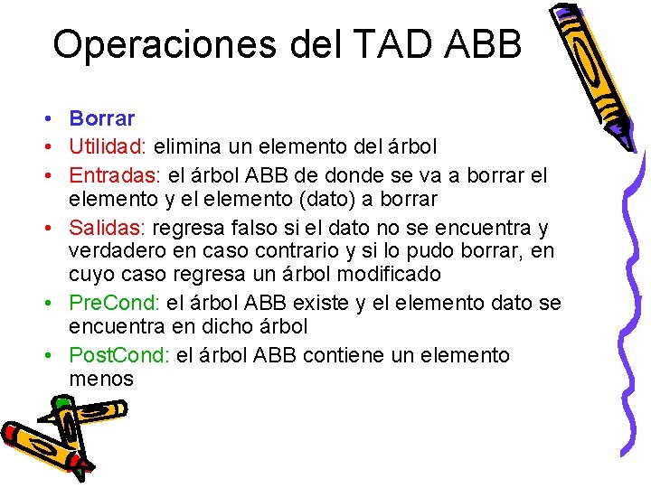 Operaciones del TAD ABB • Borrar • Utilidad: elimina un elemento del árbol •