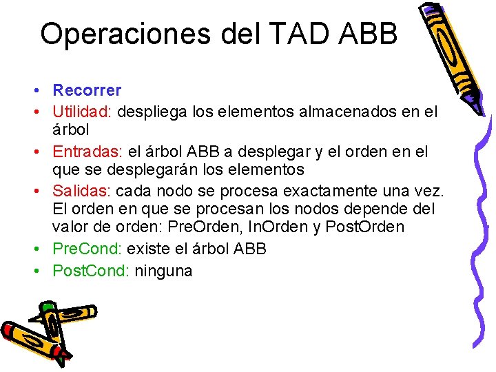 Operaciones del TAD ABB • Recorrer • Utilidad: despliega los elementos almacenados en el