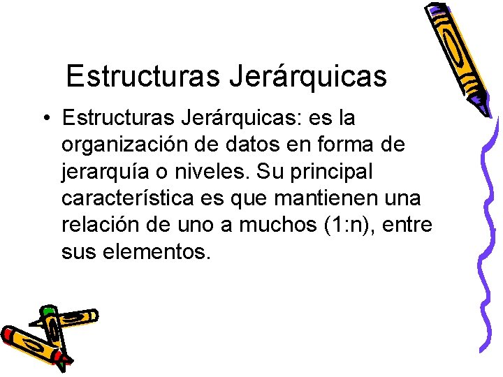 Estructuras Jerárquicas • Estructuras Jerárquicas: es la organización de datos en forma de jerarquía