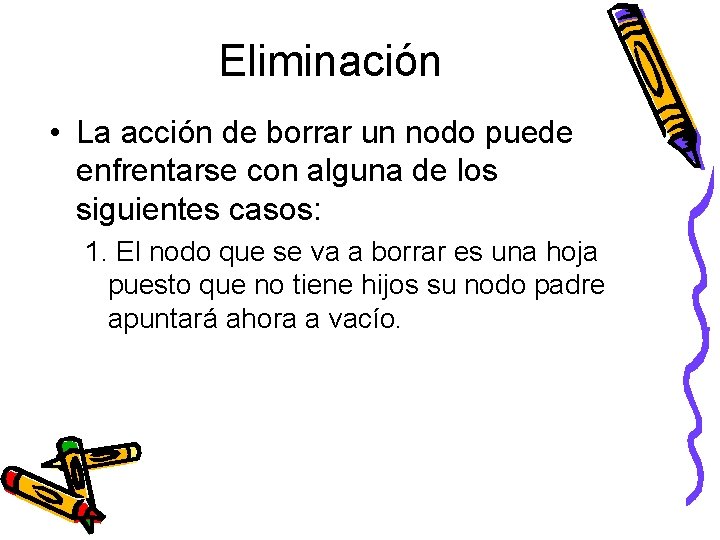 Eliminación • La acción de borrar un nodo puede enfrentarse con alguna de los