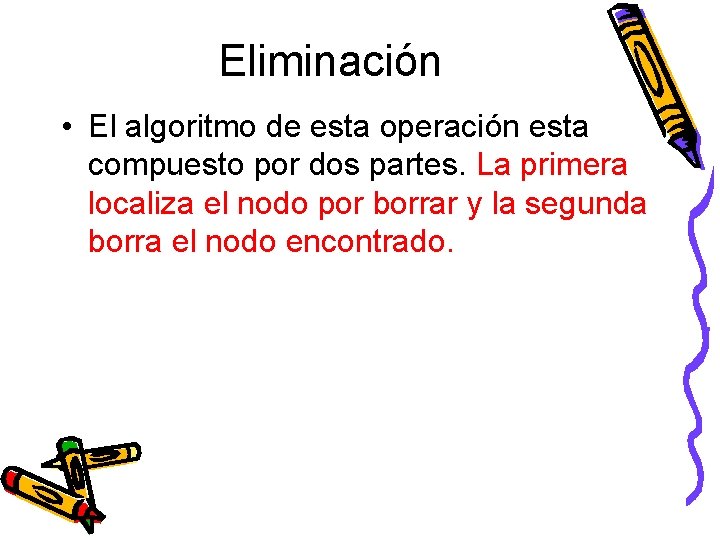 Eliminación • El algoritmo de esta operación esta compuesto por dos partes. La primera