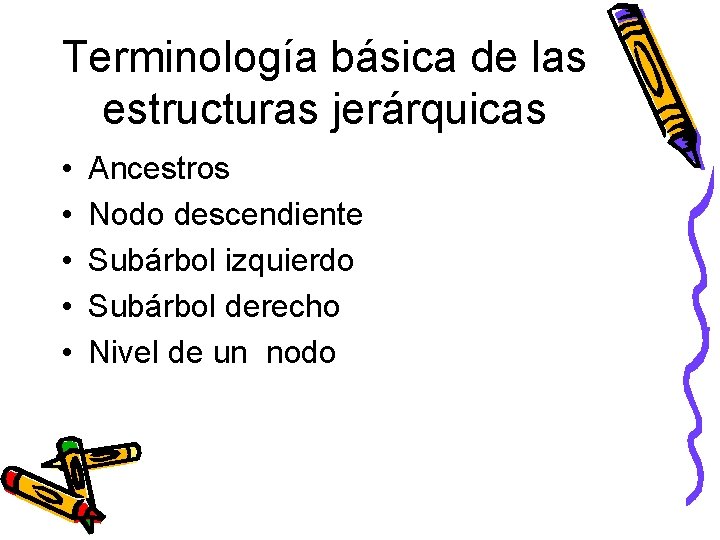 Terminología básica de las estructuras jerárquicas • • • Ancestros Nodo descendiente Subárbol izquierdo