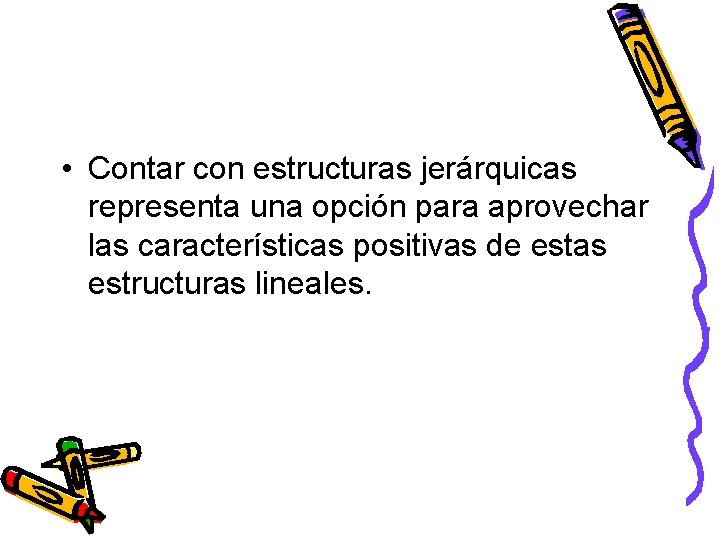  • Contar con estructuras jerárquicas representa una opción para aprovechar las características positivas