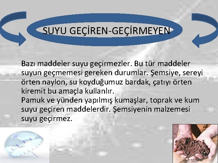 SUYU GEÇİREN-GEÇİRMEYEN Bazı maddeler suyu geçirmezler. Bu tür maddeler suyun geçmemesi gereken durumlar. Şemsiye,