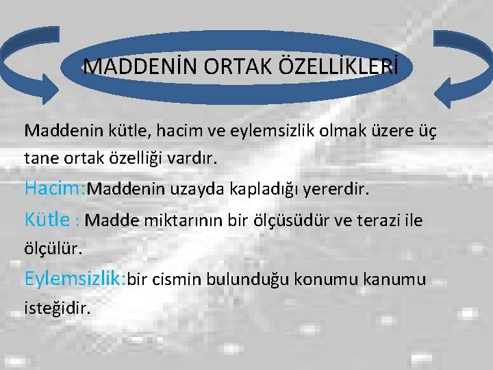 MADDENİN ORTAK ÖZELLİKLERİ Maddenin kütle, hacim ve eylemsizlik olmak üzere üç tane ortak özelliği