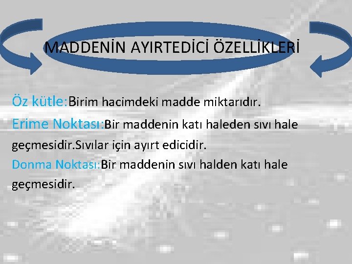 MADDENİN AYIRTEDİCİ ÖZELLİKLERİ Öz kütle: Birim hacimdeki madde miktarıdır. Erime Noktası: Bir maddenin katı