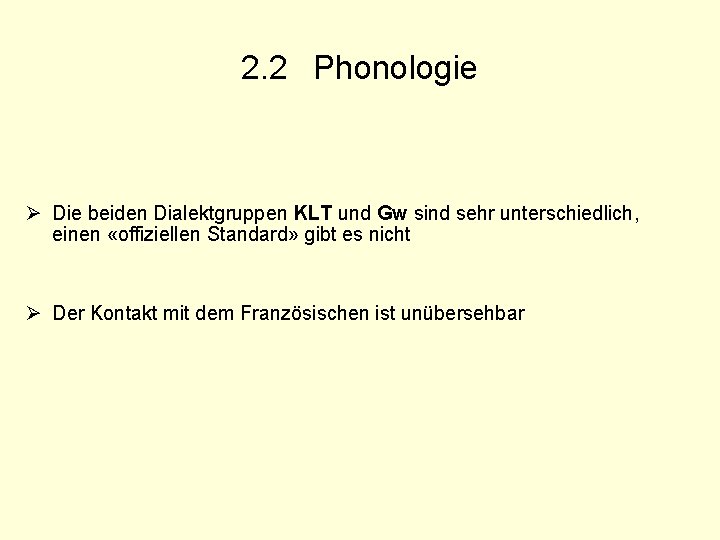 2. 2 Phonologie Ø Die beiden Dialektgruppen KLT und Gw sind sehr unterschiedlich, einen