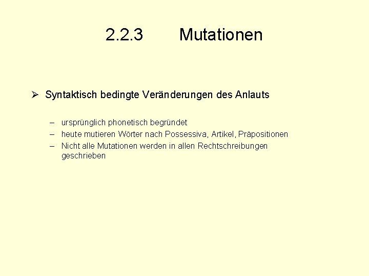 2. 2. 3 Mutationen Ø Syntaktisch bedingte Veränderungen des Anlauts – ursprünglich phonetisch begründet