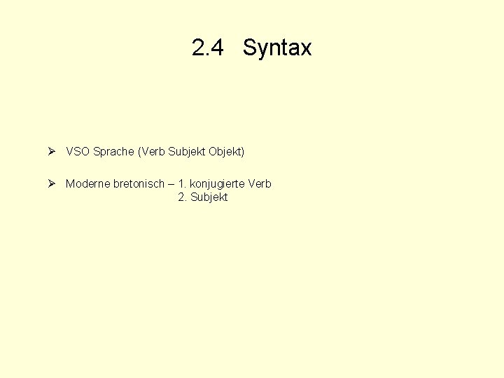 2. 4 Syntax Ø VSO Sprache (Verb Subjekt Objekt) Ø Moderne bretonisch – 1.