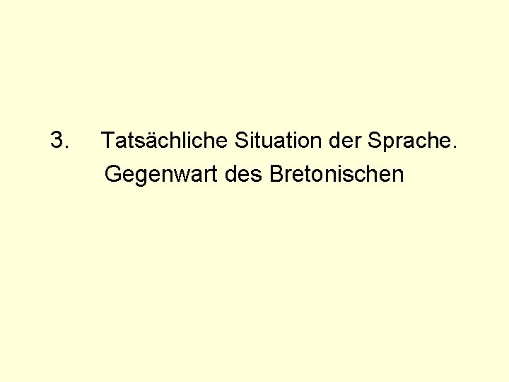 3. Tatsächliche Situation der Sprache. Gegenwart des Bretonischen 