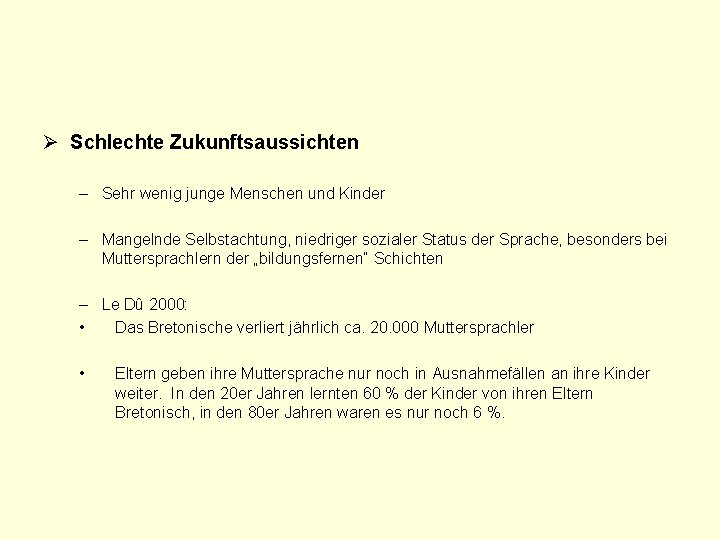 Ø Schlechte Zukunftsaussichten – Sehr wenig junge Menschen und Kinder – Mangelnde Selbstachtung, niedriger