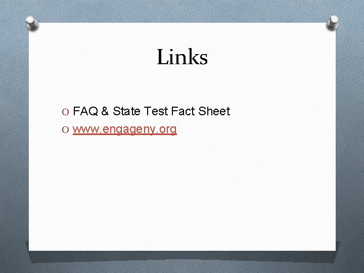 Links O FAQ & State Test Fact Sheet O www. engageny. org 