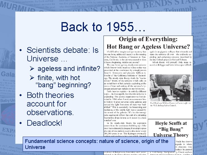 Back to 1955… • Scientists debate: Is Universe … Ø ageless and infinite? Ø