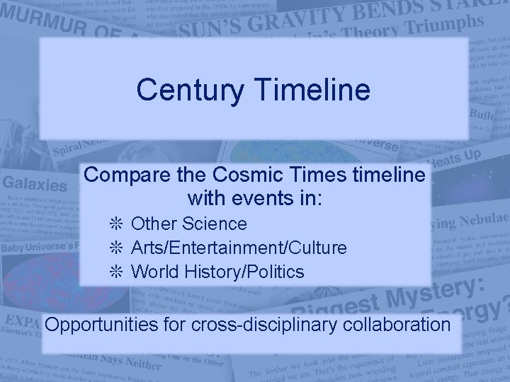 Century Timeline Compare the Cosmic Times timeline with events in: ❊ Other Science ❊