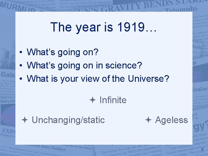 The year is 1919… • What’s going on? • What’s going on in science?