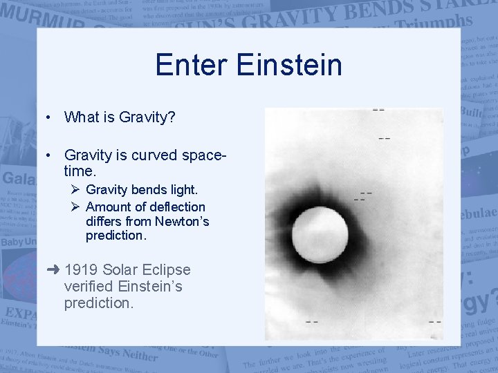 Enter Einstein • What is Gravity? • Gravity is curved spacetime. Ø Gravity bends