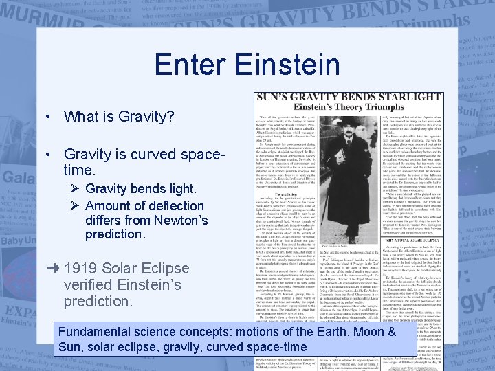 Enter Einstein • What is Gravity? • Gravity is curved spacetime. Ø Gravity bends