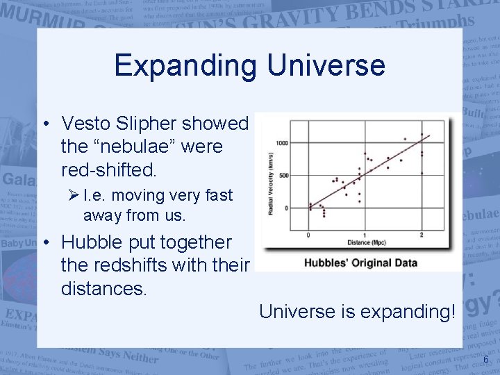 Expanding Universe • Vesto Slipher showed the “nebulae” were red-shifted. Ø I. e. moving