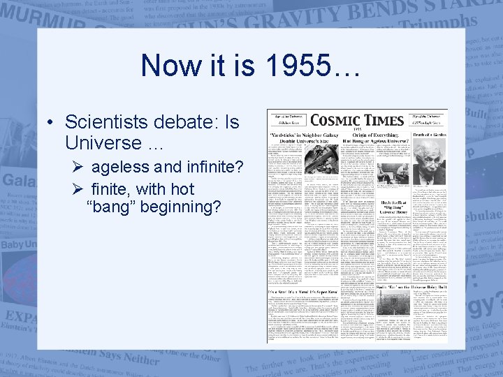 Now it is 1955… • Scientists debate: Is Universe … Ø ageless and infinite?