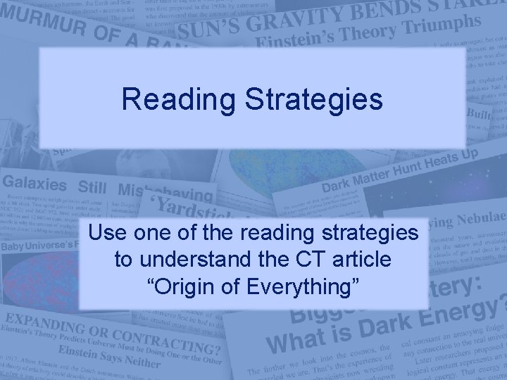 Reading Strategies Use one of the reading strategies to understand the CT article “Origin