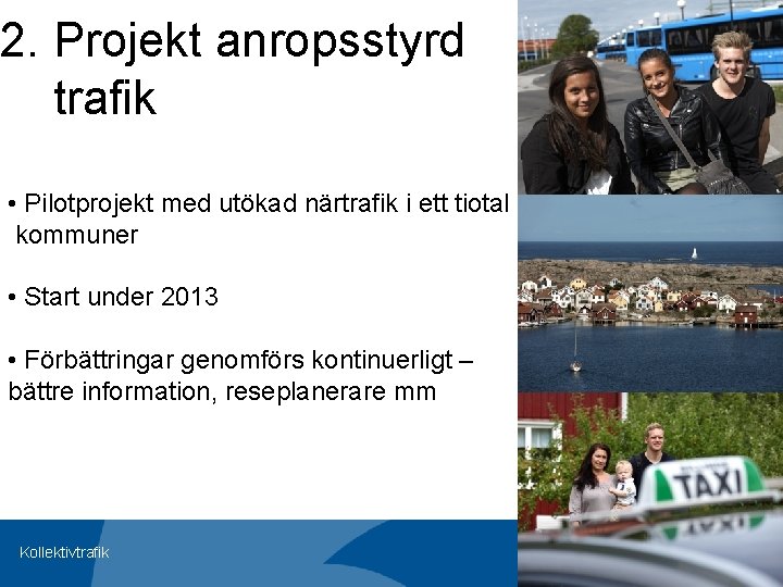 2. Projekt anropsstyrd trafik • Pilotprojekt med utökad närtrafik i ett tiotal kommuner •